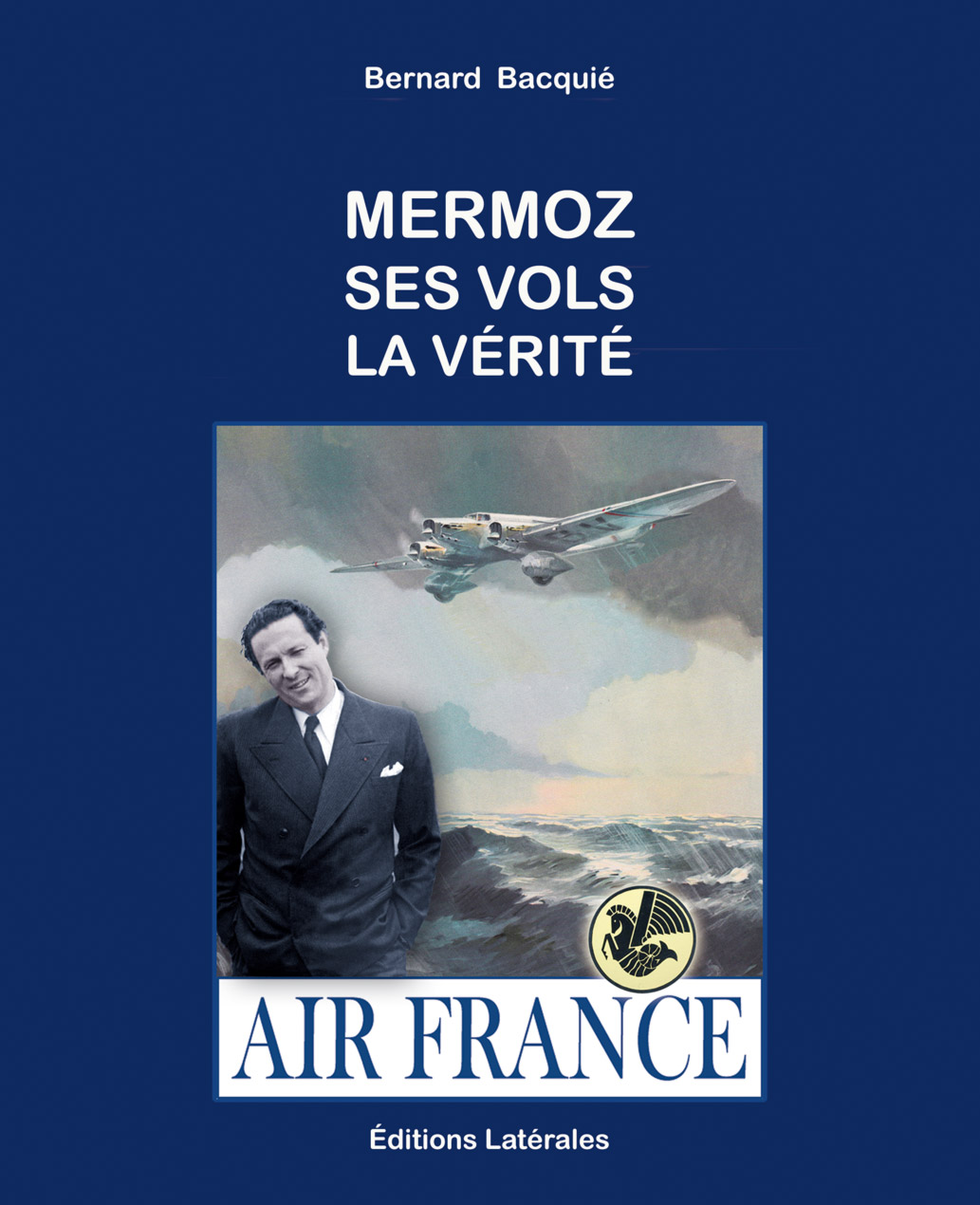 MERMOZ - SES VOLS - LA VÉRITÉ
